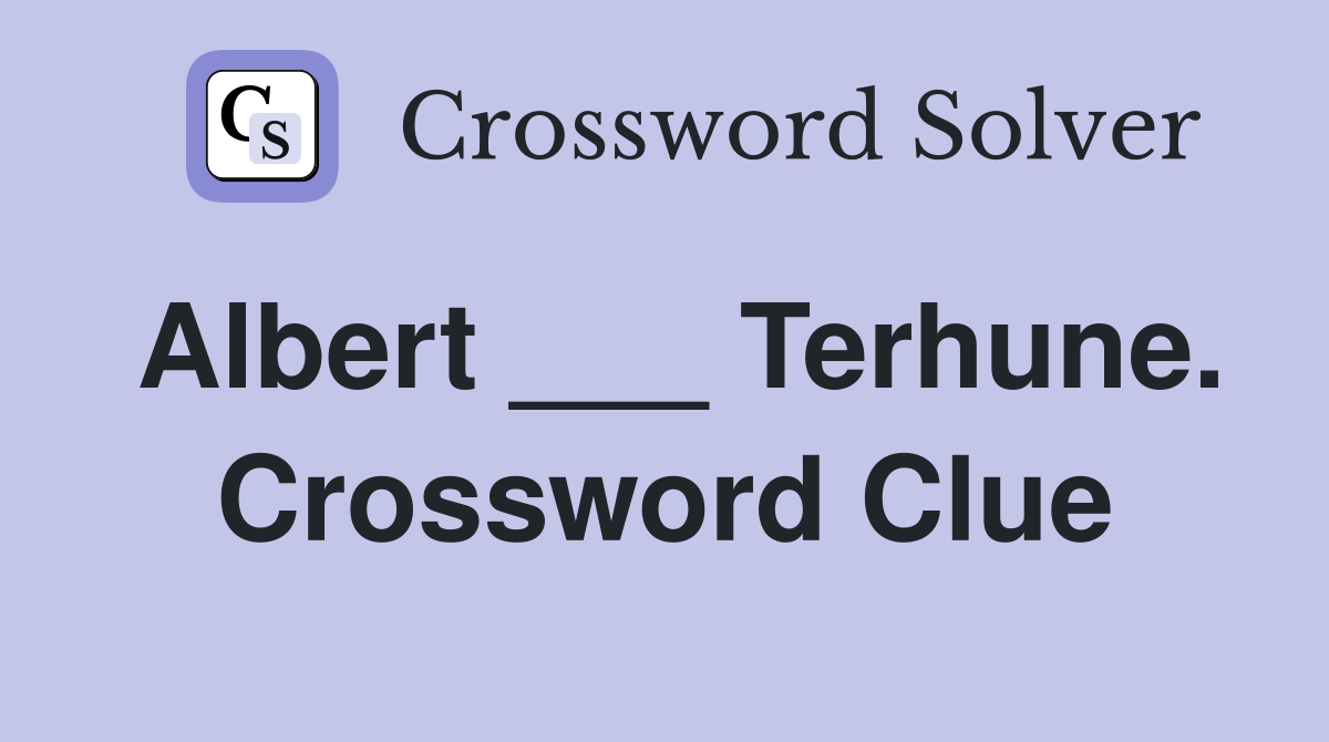 Albert ___ Terhune. Crossword Clue