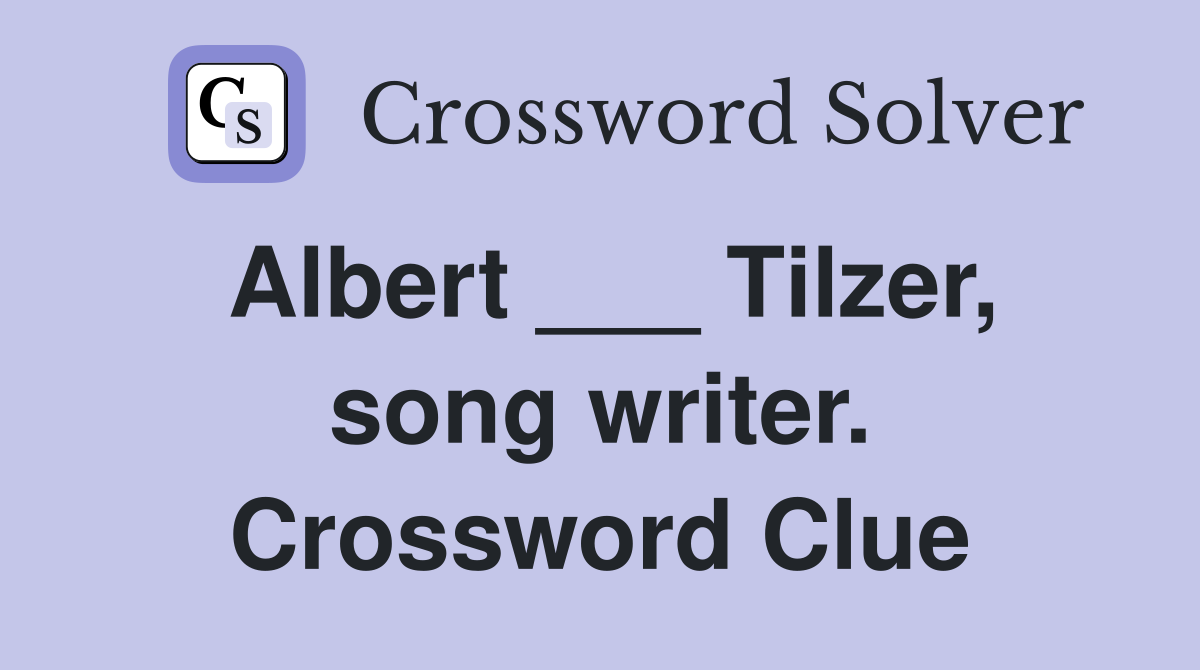 Albert ___ Tilzer, song writer. Crossword Clue