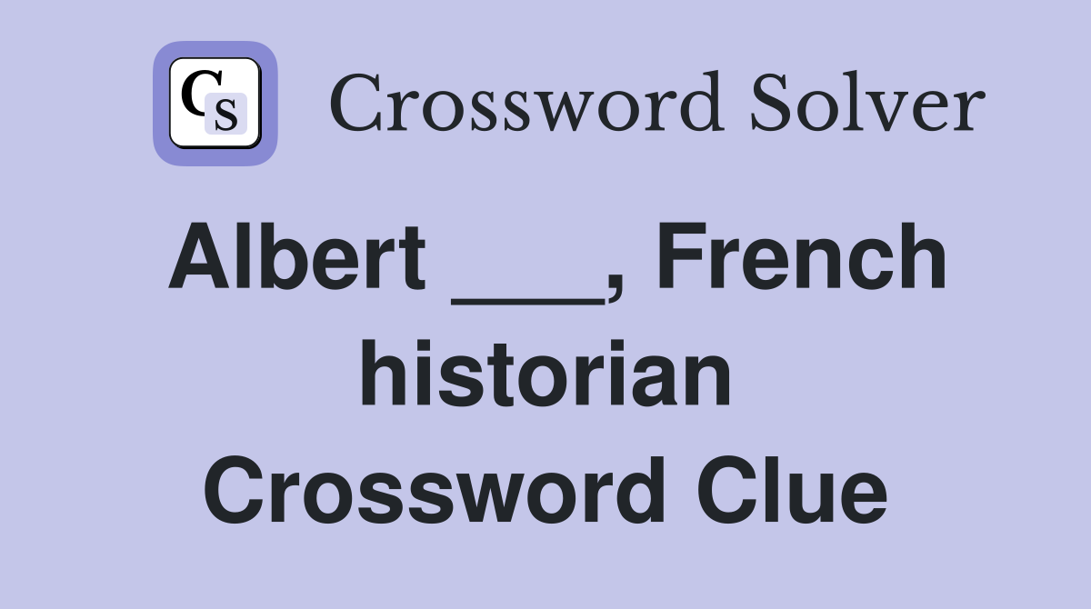 Albert ___, French historian Crossword Clue