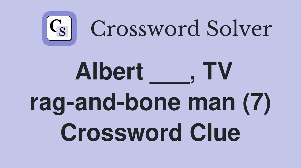 Albert ___, TV rag-and-bone man (7) Crossword Clue
