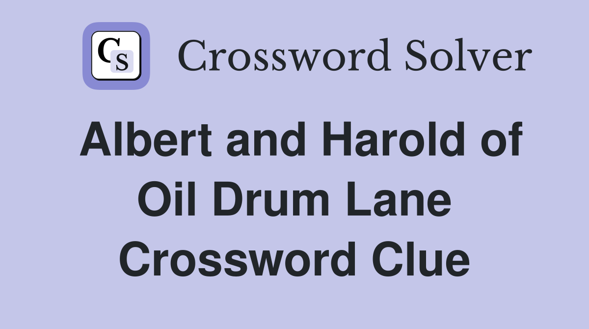 Albert and Harold of Oil Drum Lane Crossword Clue