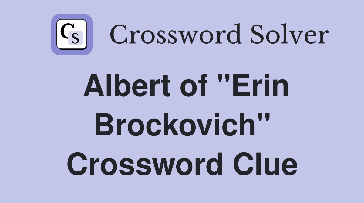 Albert of "Erin Brockovich" Crossword Clue