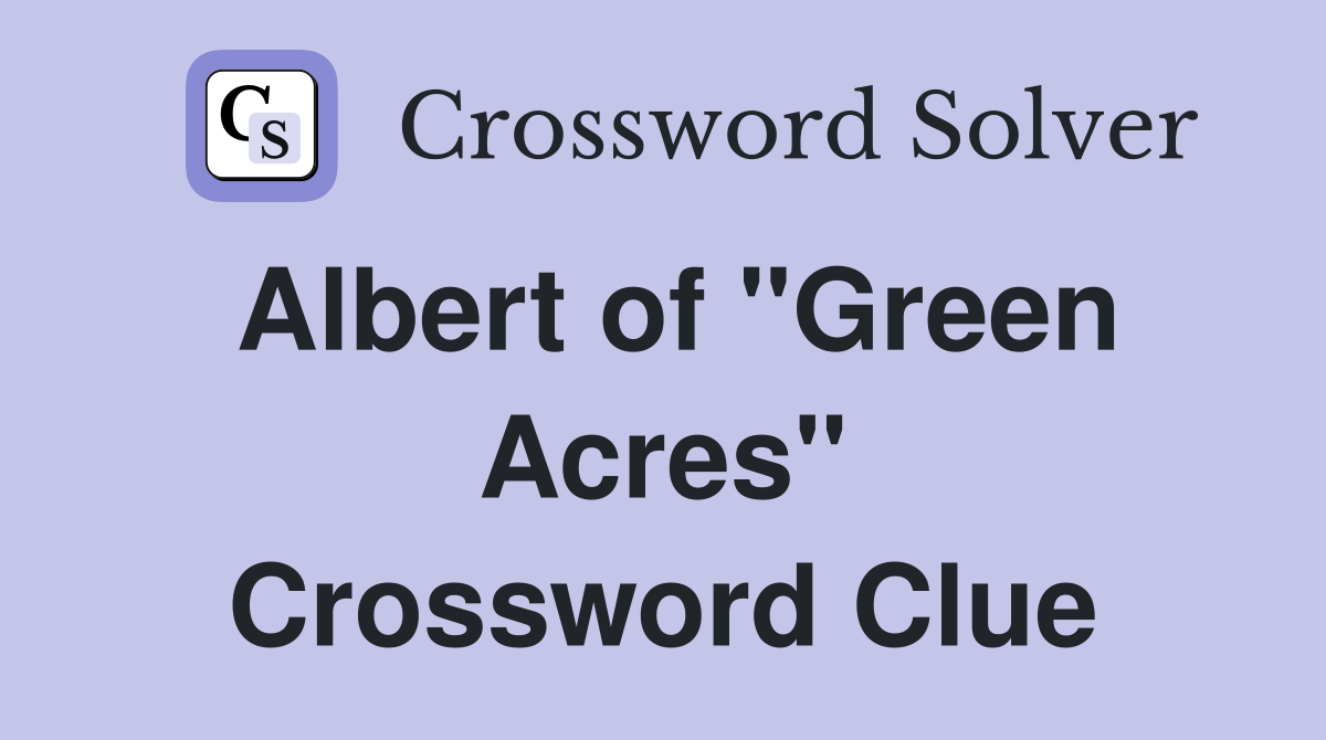 Albert of "Green Acres" Crossword Clue