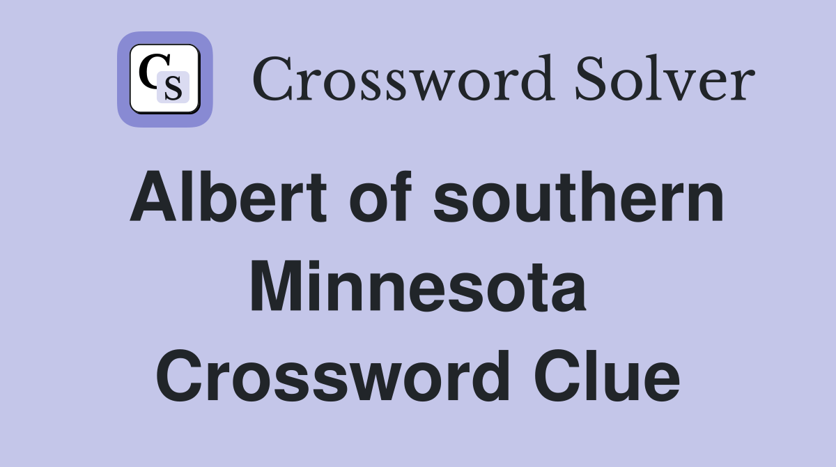 Albert of southern Minnesota Crossword Clue