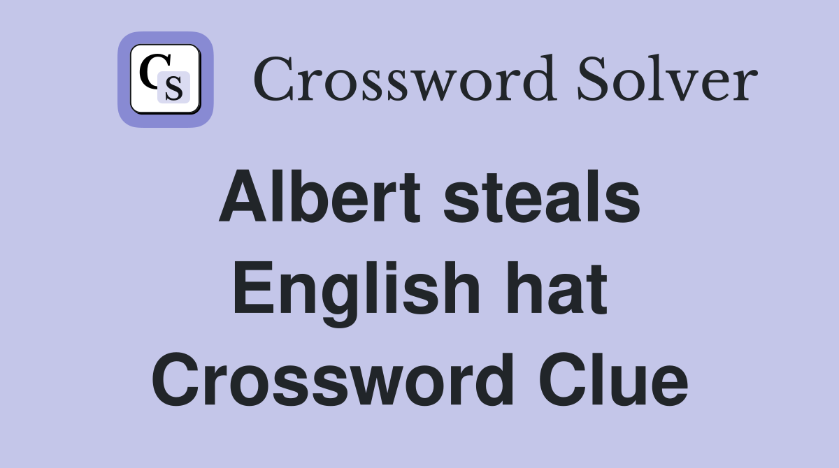 Albert steals English hat Crossword Clue
