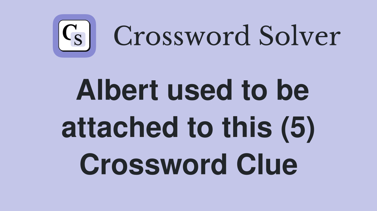 Albert used to be attached to this (5) Crossword Clue