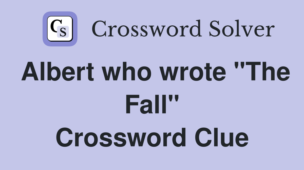 Albert who wrote "The Fall" Crossword Clue