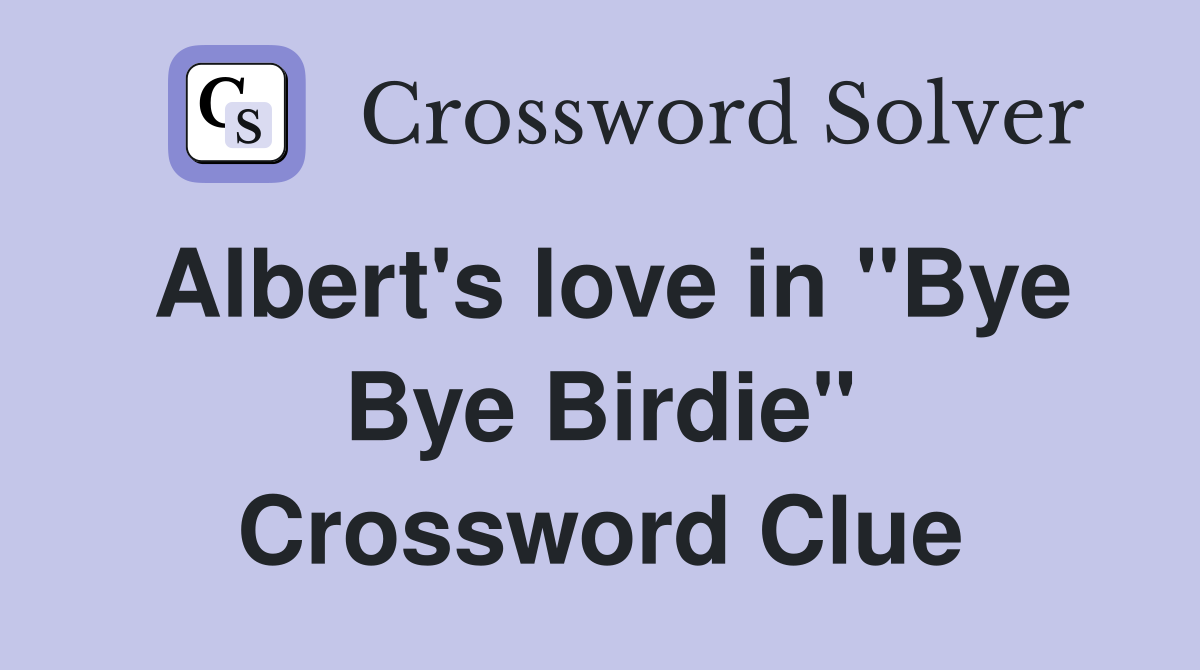 Albert's love in "Bye Bye Birdie" Crossword Clue