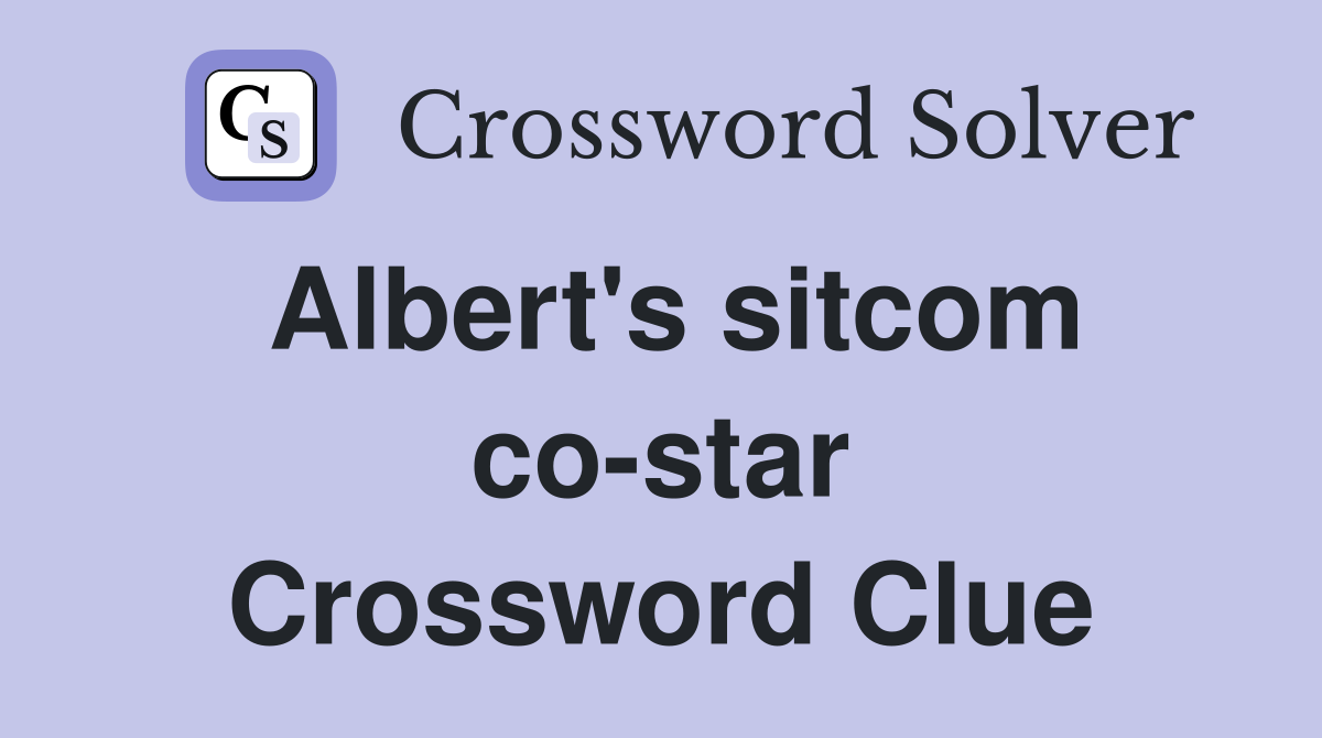 Albert's sitcom co-star Crossword Clue