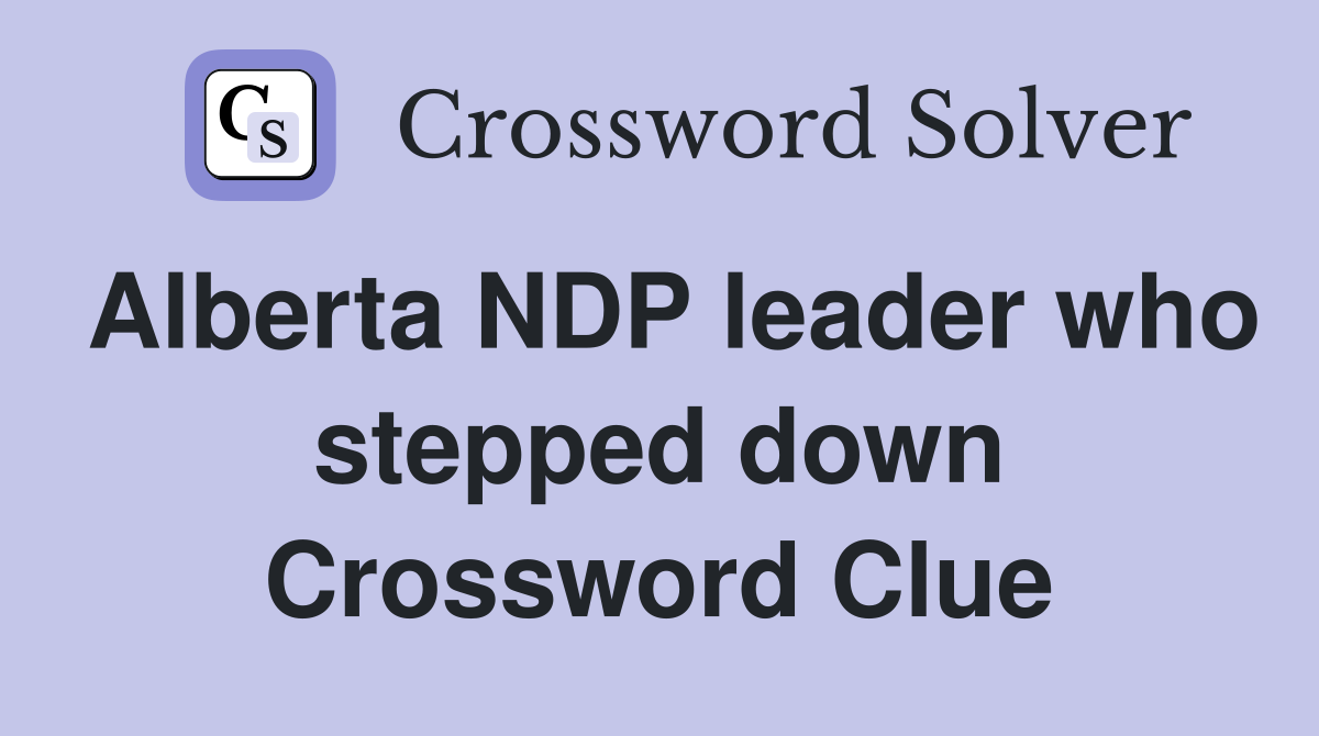 Alberta NDP leader who stepped down Crossword Clue