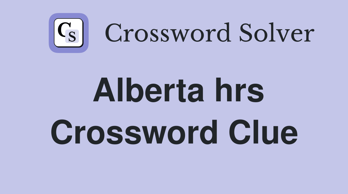 Alberta hrs Crossword Clue