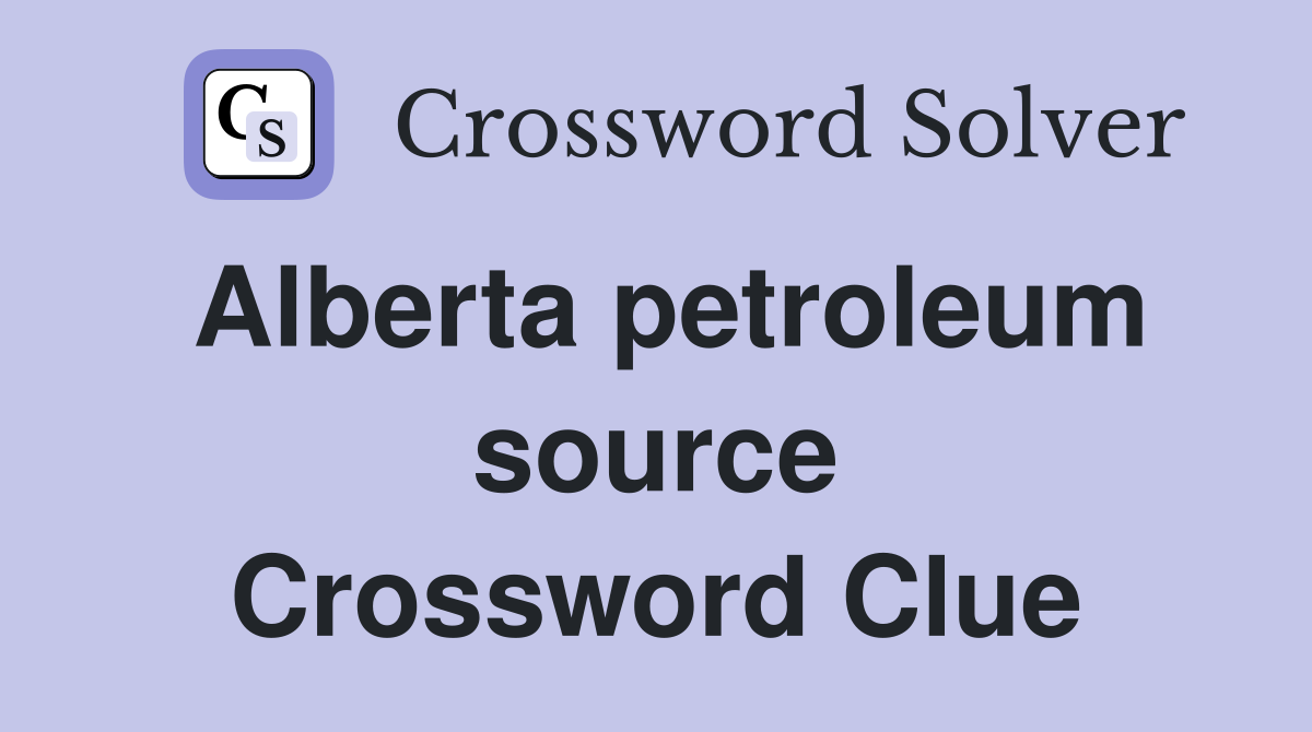 Alberta petroleum source Crossword Clue