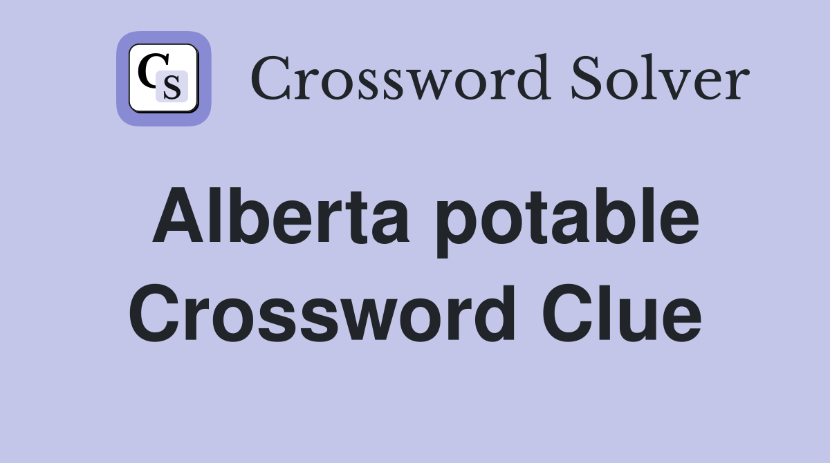 Alberta potable Crossword Clue