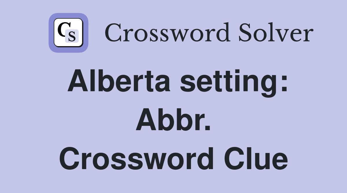 Alberta setting: Abbr. Crossword Clue
