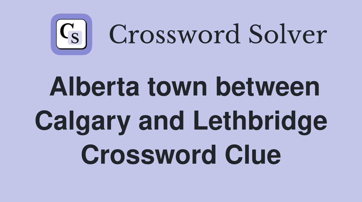 Alberta town between Calgary and Lethbridge Crossword Clue