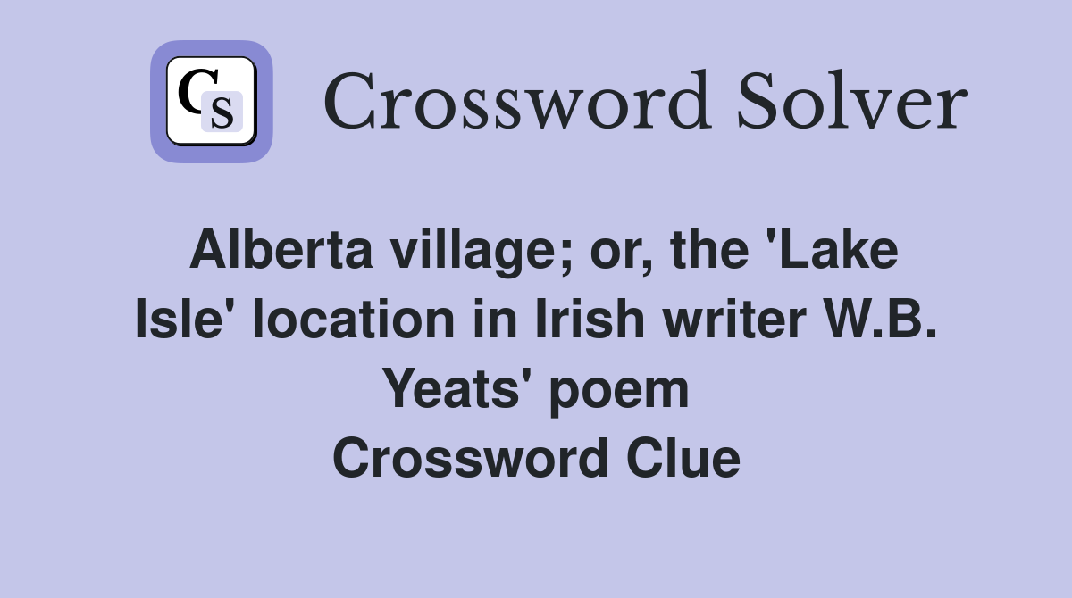 Alberta village; or, the 'Lake Isle' location in Irish writer W.B. Yeats' poem Crossword Clue