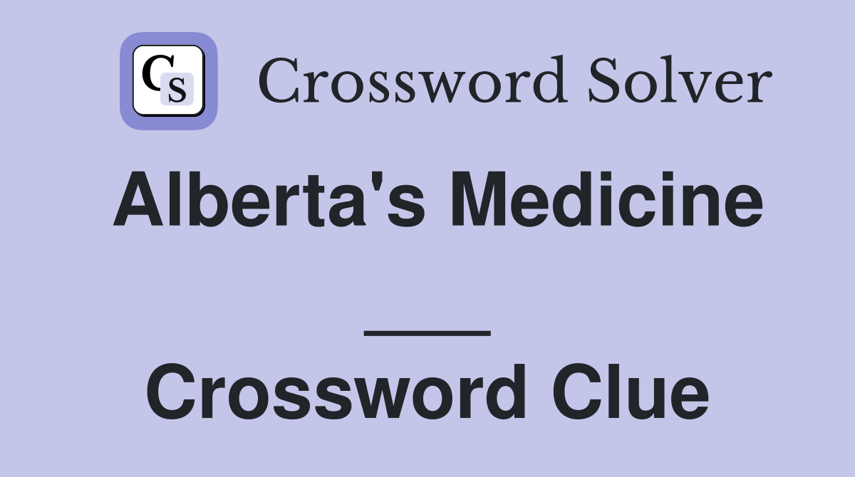 Alberta #39 s Medicine Crossword Clue Answers Crossword Solver