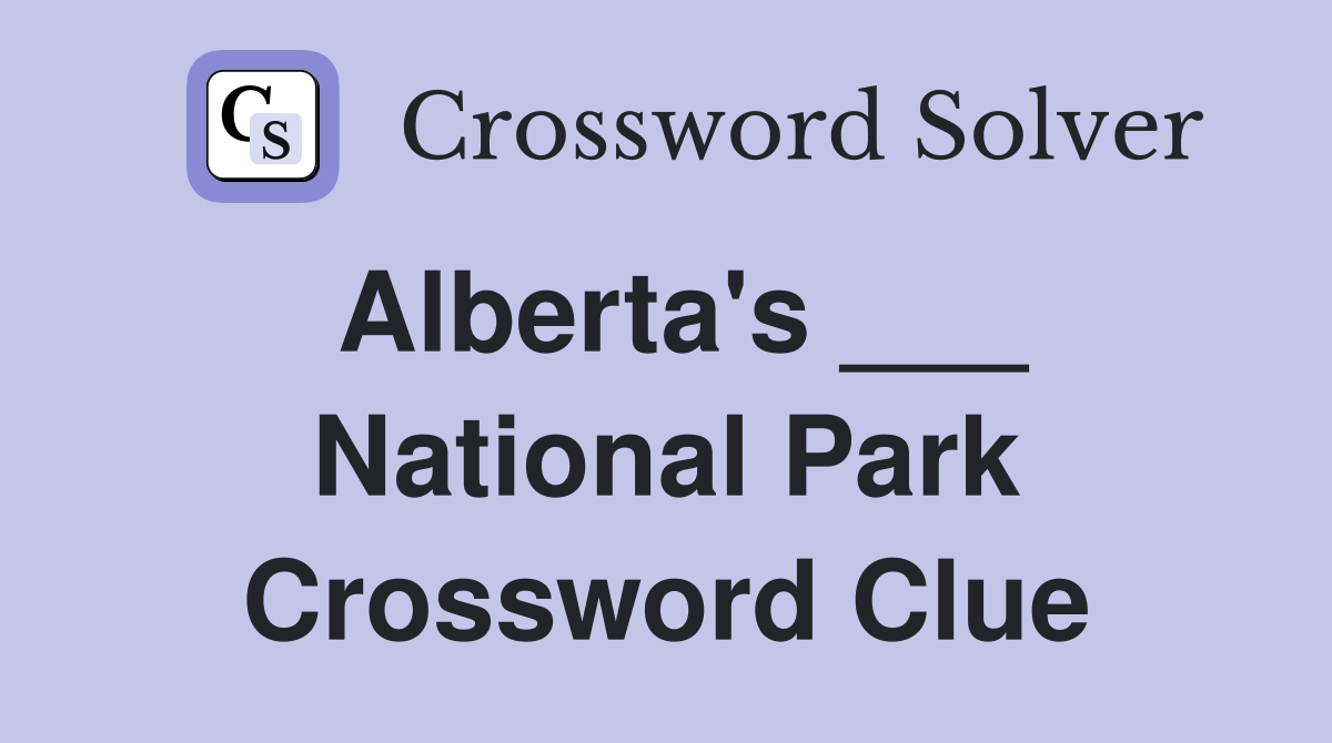 Alberta's ___ National Park Crossword Clue