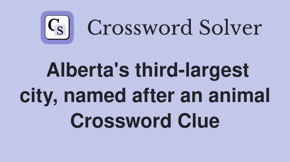 Alberta's third-largest city, named after an animal Crossword Clue