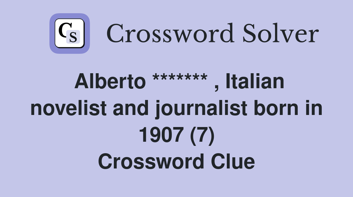 Alberto ******* , Italian novelist and journalist born in 1907 (7) Crossword Clue