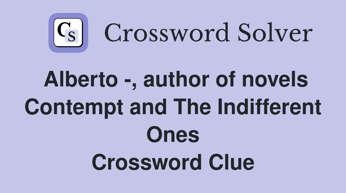 Alberto -, author of novels Contempt and The Indifferent Ones Crossword Clue