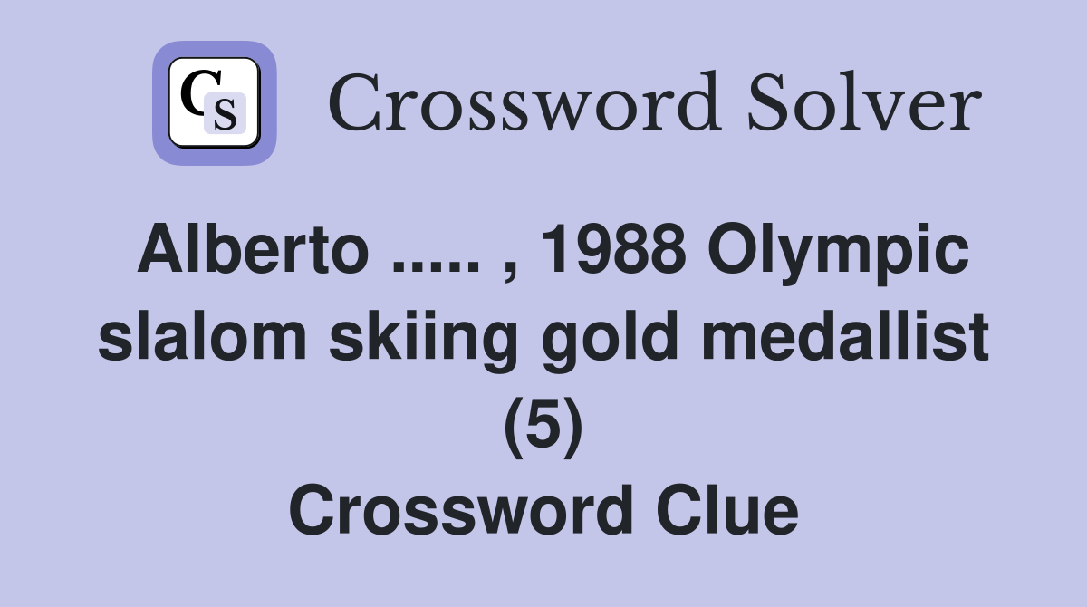 Alberto ..... , 1988 Olympic slalom skiing gold medallist (5) Crossword Clue
