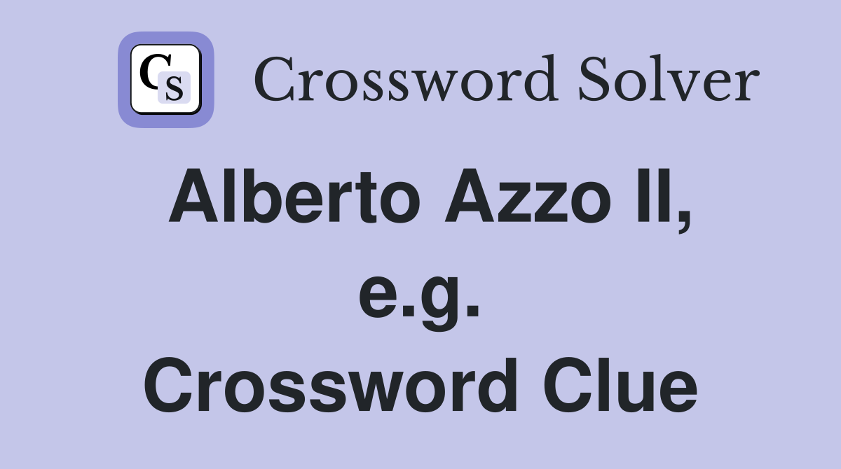 Alberto Azzo II, e.g. Crossword Clue