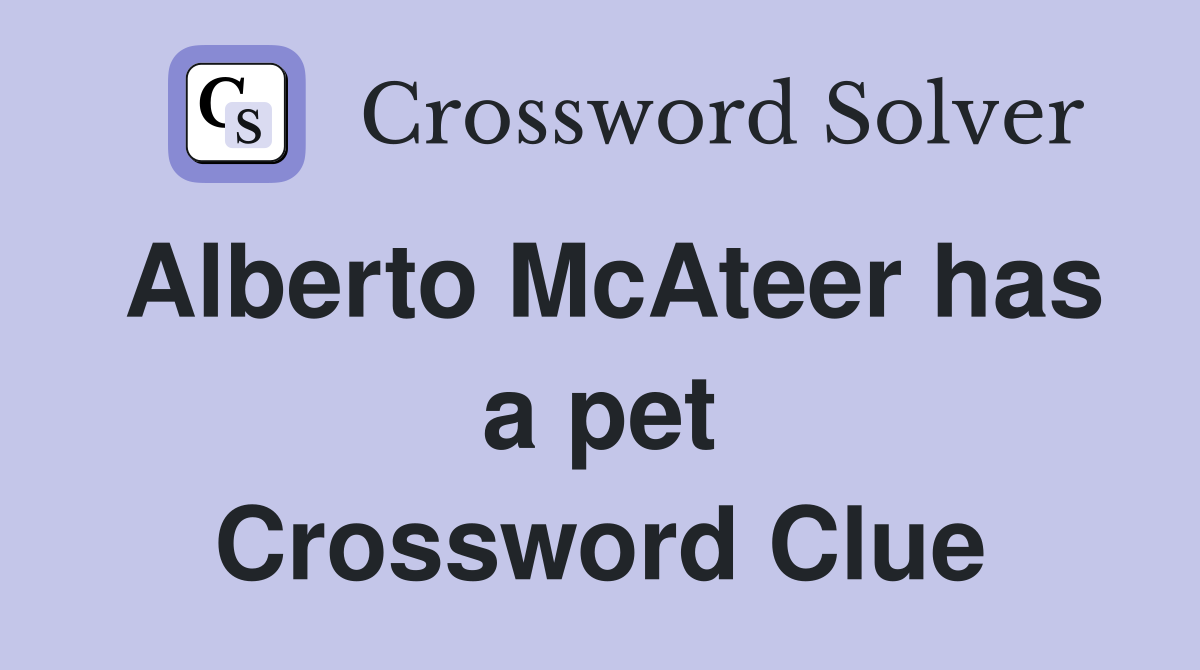 Alberto McAteer has a pet Crossword Clue