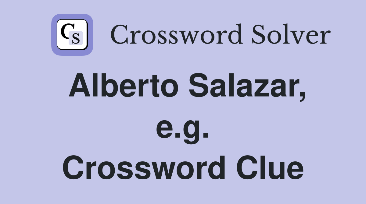 Alberto Salazar, e.g. Crossword Clue