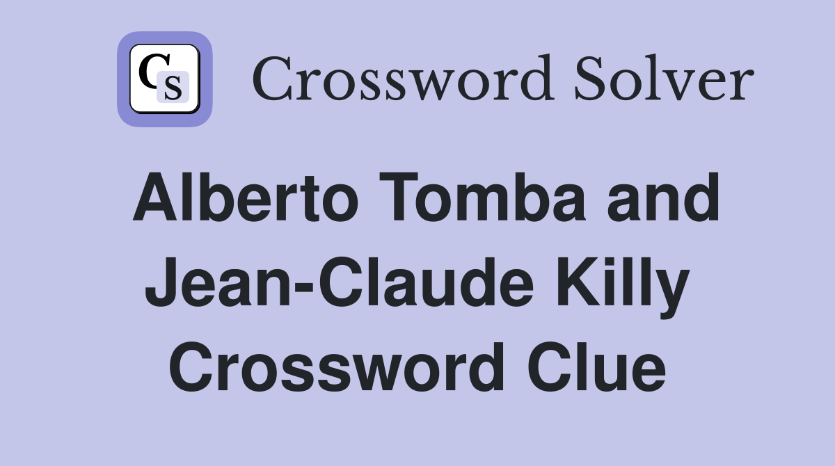 Alberto Tomba and Jean-Claude Killy Crossword Clue