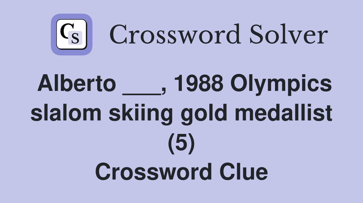 Alberto ___, 1988 Olympics slalom skiing gold medallist (5) Crossword Clue