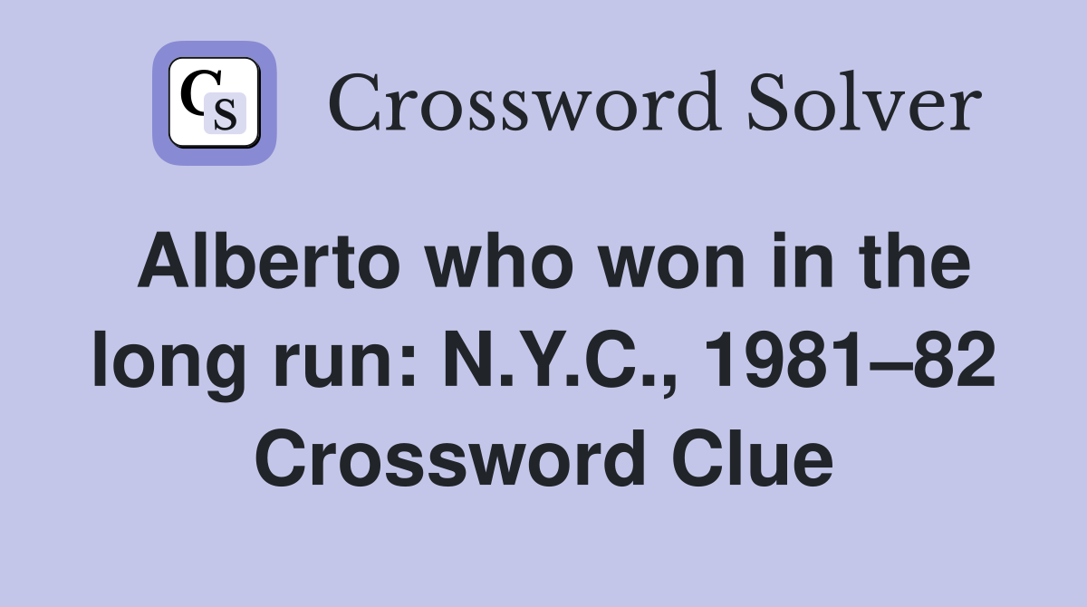 Alberto who won in the long run: N.Y.C., 1981–82 Crossword Clue
