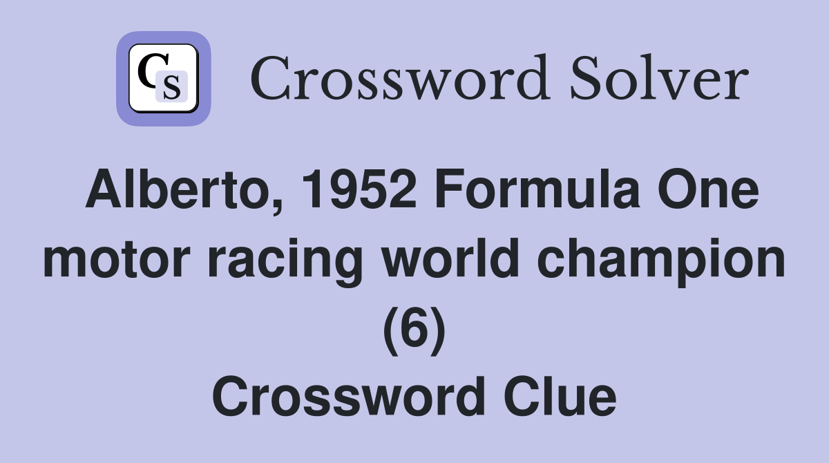 Alberto, 1952 Formula One motor racing world champion (6) Crossword Clue