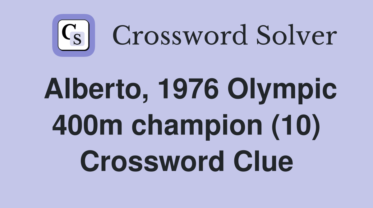 Alberto, 1976 Olympic 400m champion (10) Crossword Clue