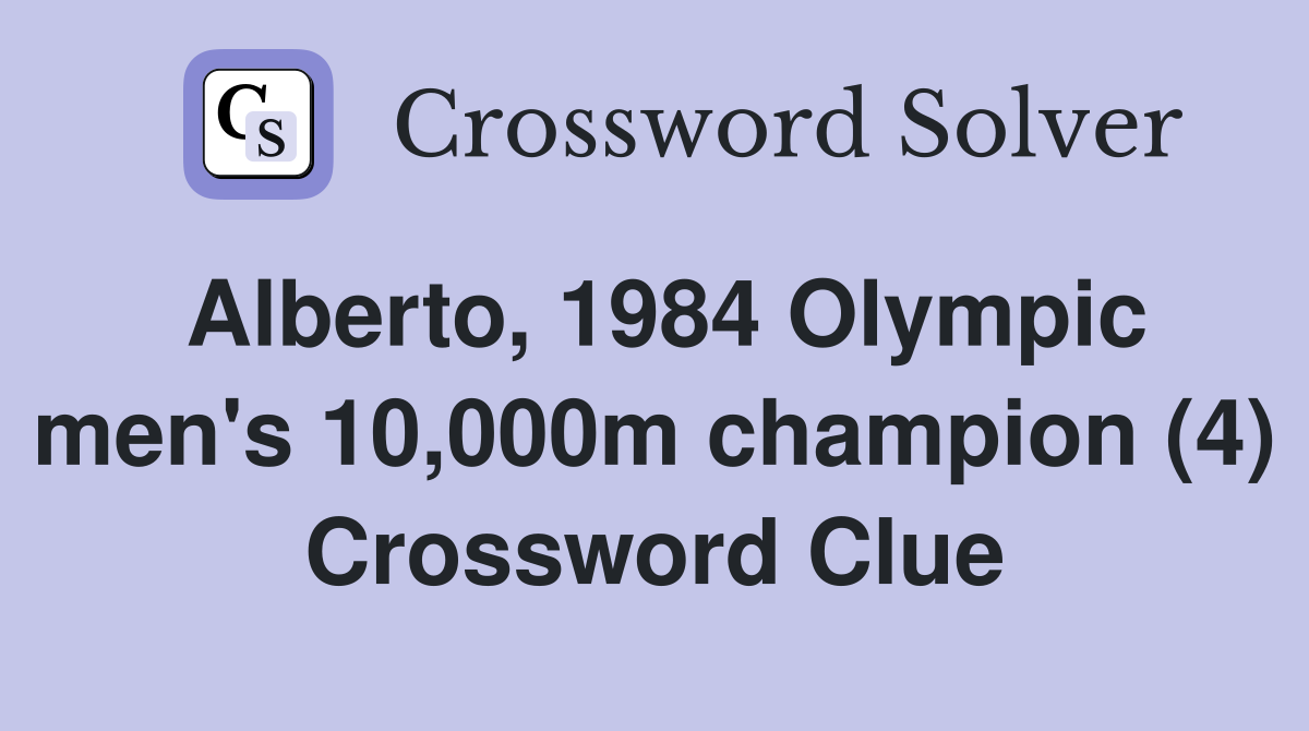 Alberto, 1984 Olympic men's 10,000m champion (4) Crossword Clue