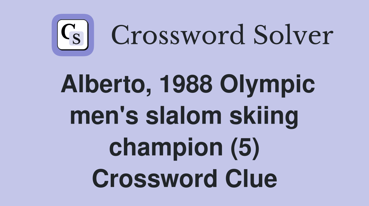 Alberto, 1988 Olympic men's slalom skiing champion (5) Crossword Clue