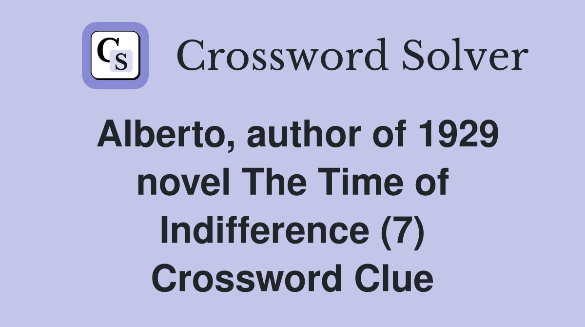 Alberto, author of 1929 novel The Time of Indifference (7) Crossword Clue