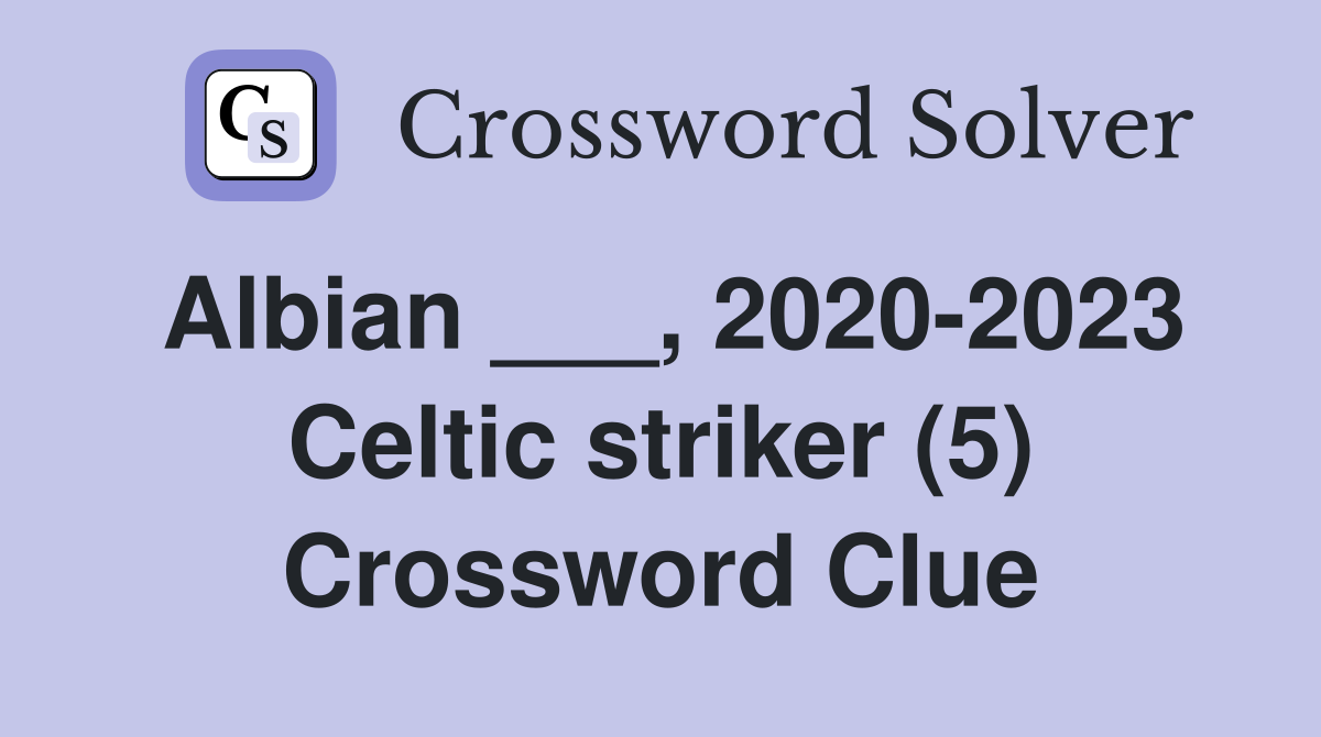Albian ___, 2020-2023 Celtic striker (5) Crossword Clue