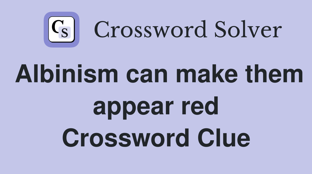 Albinism can make them appear red Crossword Clue