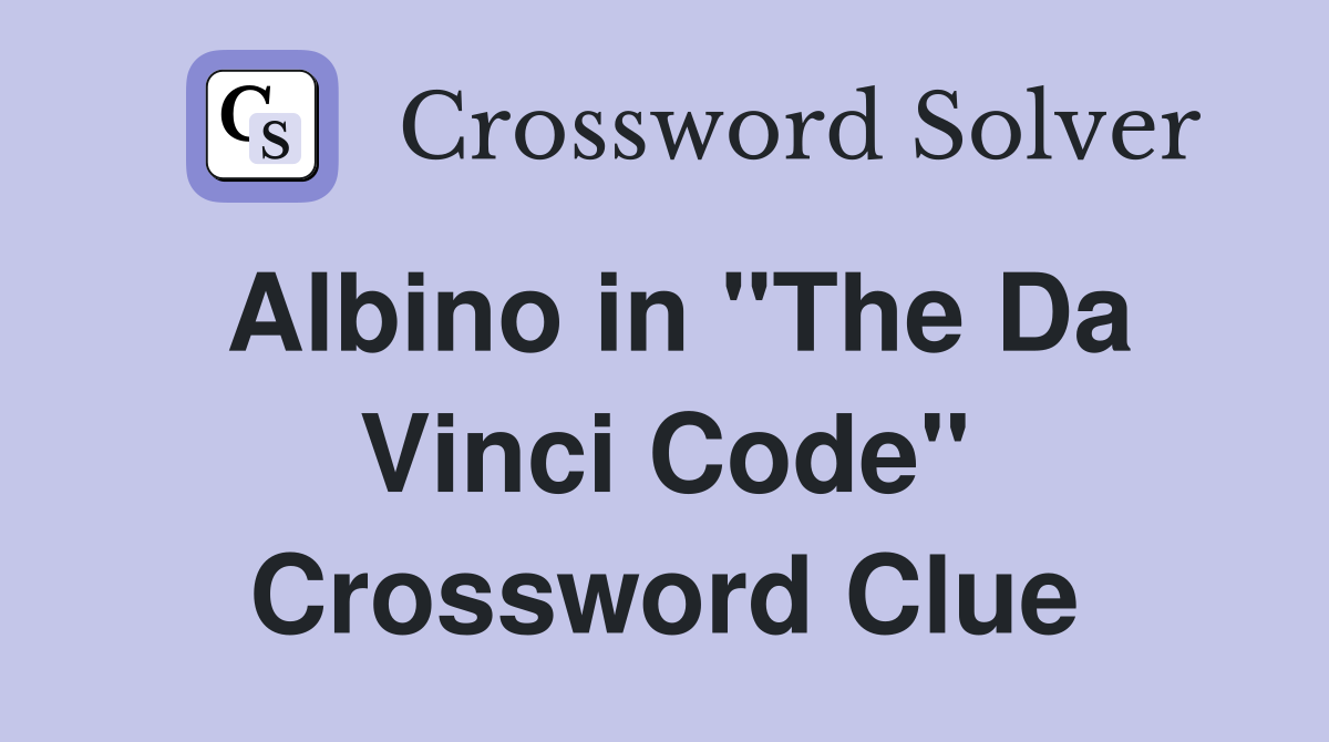 Albino in "The Da Vinci Code" Crossword Clue