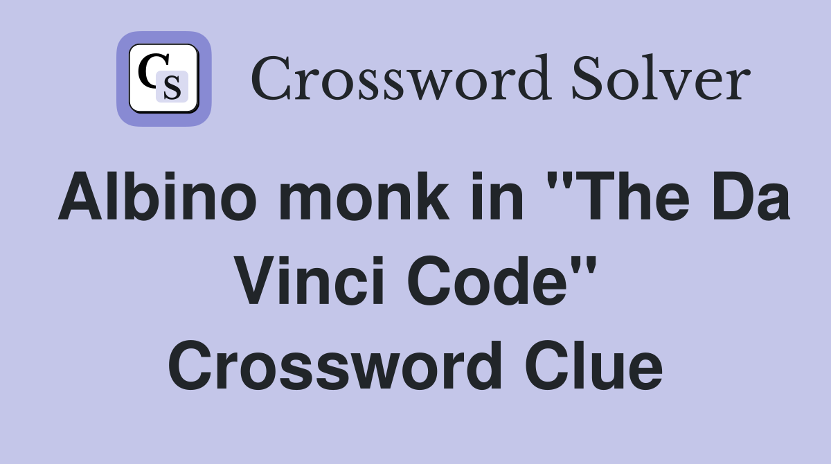 Albino monk in quot The Da Vinci Code quot Crossword Clue Answers Crossword