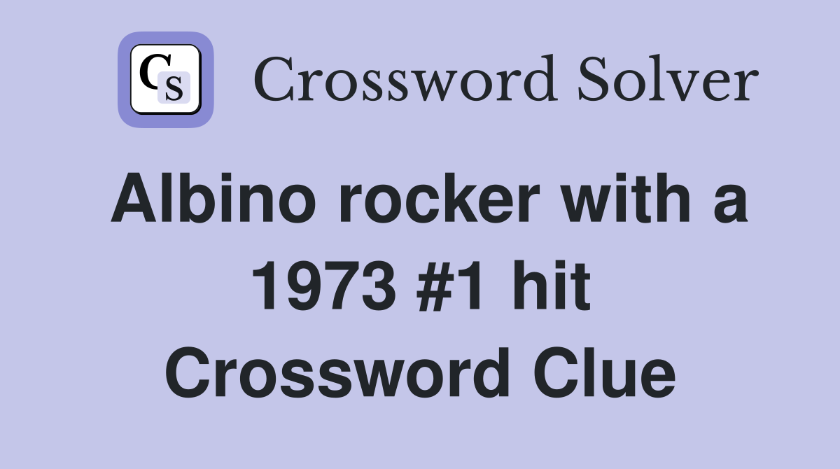 Albino rocker with a 1973 #1 hit Crossword Clue
