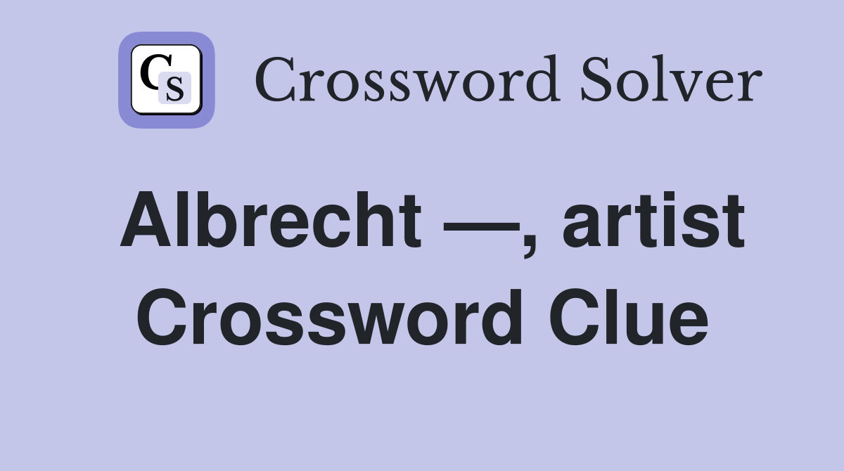 Albrecht —, artist Crossword Clue