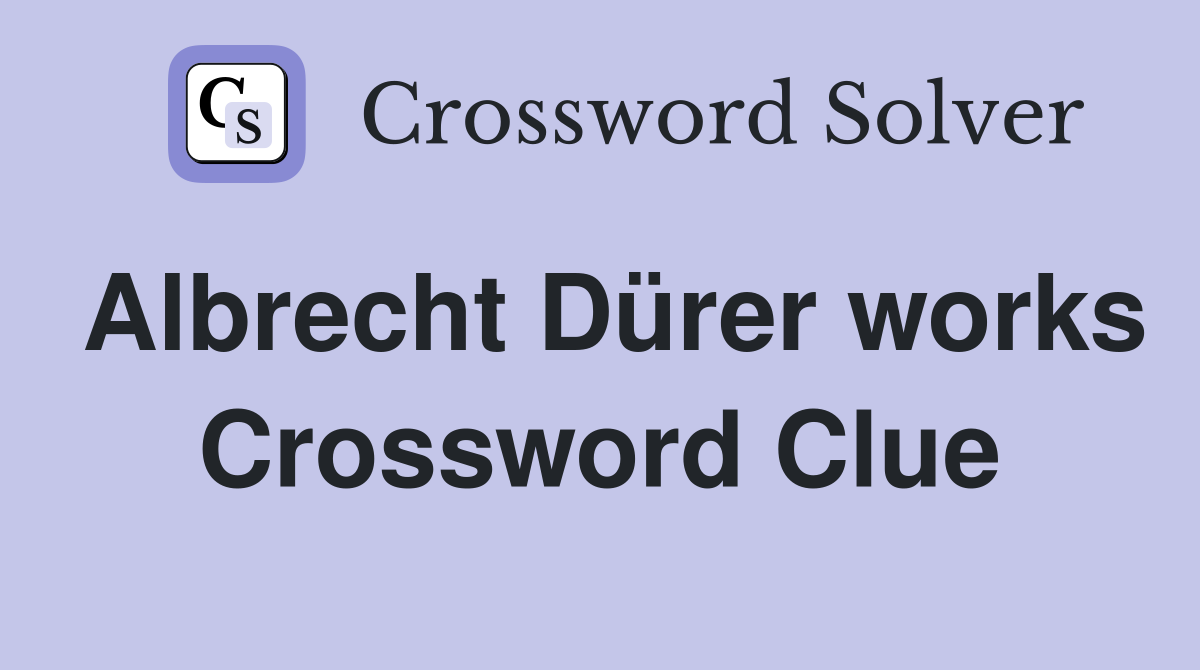 Albrecht Dürer works Crossword Clue