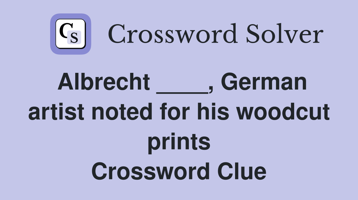 Albrecht ____, German artist noted for his woodcut prints Crossword Clue