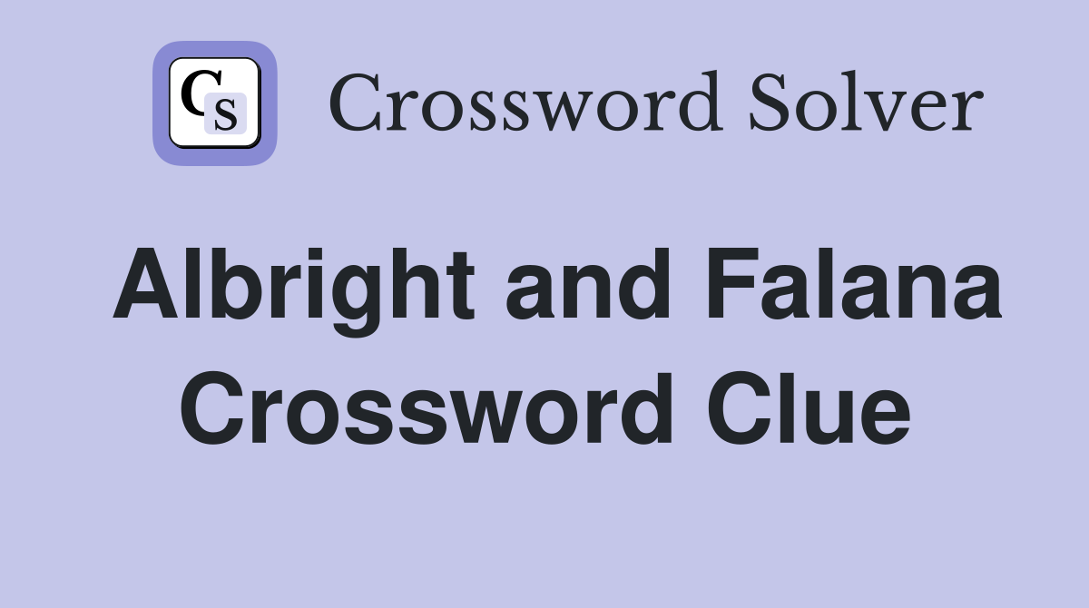 Albright and Falana Crossword Clue