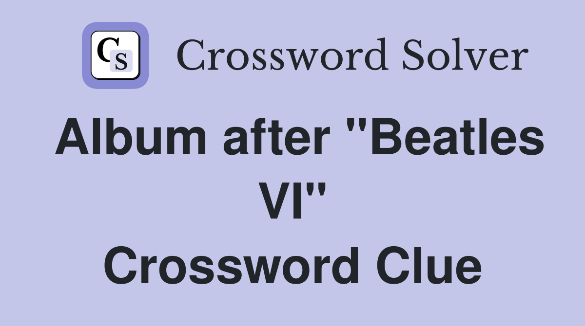Album after "Beatles VI" Crossword Clue
