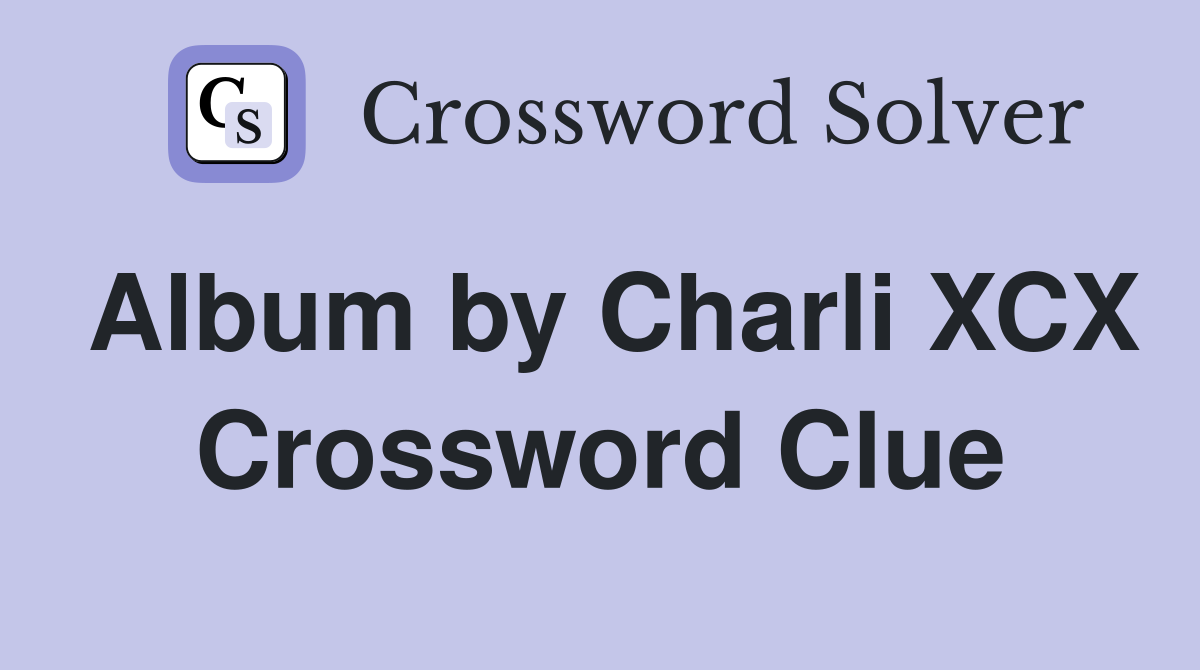 Album by Charli XCX Crossword Clue