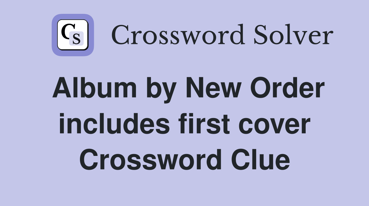 Album by New Order includes first cover Crossword Clue