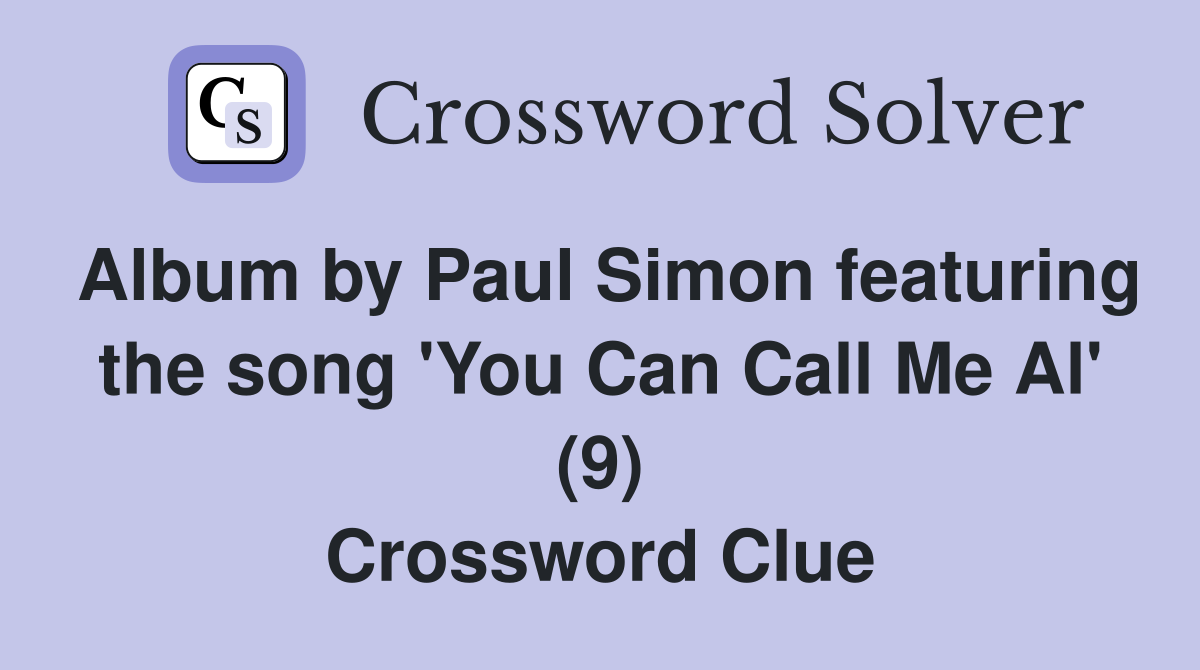 Album by Paul Simon featuring the song 'You Can Call Me Al' (9) Crossword Clue